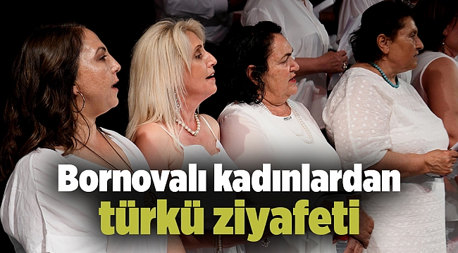 Bornovalı kadınlardan türkü ziyafeti
