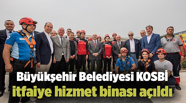 Büyükşehir Belediyesi KOSBİ itfaiye hizmet binası açıldı