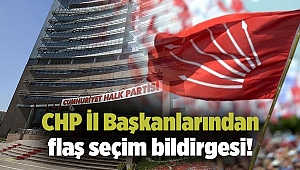 CHP İl Başkanlarından flaş seçim bildirgesi!