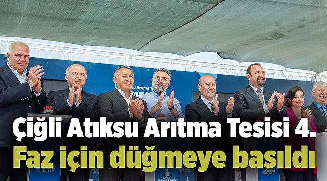 Çiğli Atıksu Arıtma Tesisi 4. Faz için düğmeye basıldı