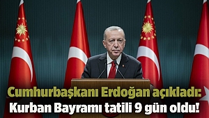 Cumhurbaşkanı Erdoğan açıkladı: Kurban Bayramı tatili 9 gün oldu!
