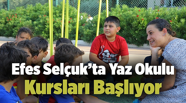 Efes Selçuk’ta Yaz Okulu Kursları Başlıyor