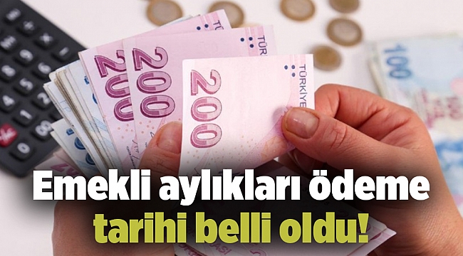 Emekli aylıkları ödeme tarihi belli oldu!