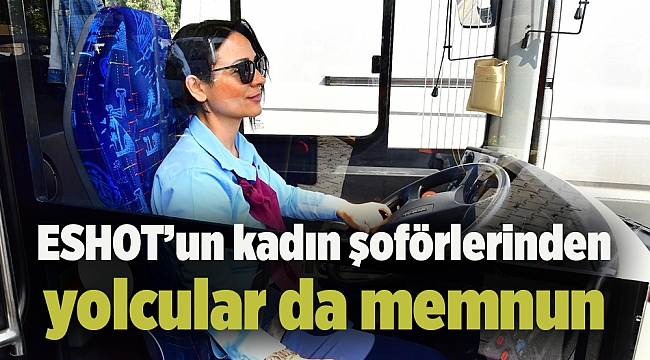 ESHOT’un kadın şoförlerinden yolcular da memnun