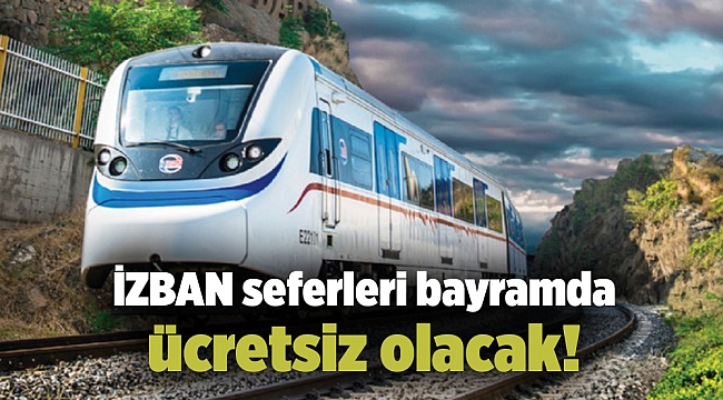İZBAN seferleri bayramda ücretsiz olacak!