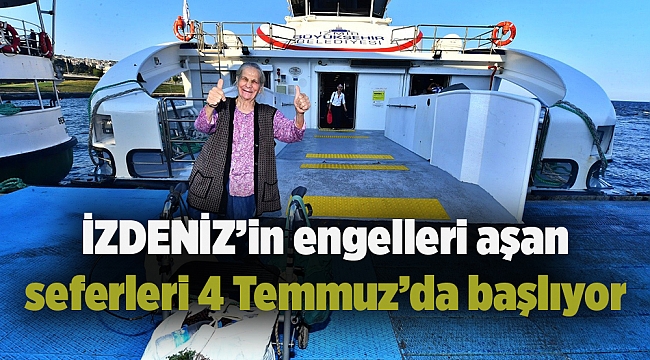 İZDENİZ’in engelleri aşan seferleri 4 Temmuz’da başlıyor