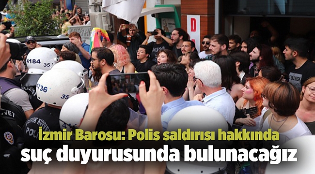 İzmir Barosu: Polis saldırısı hakkında suç duyurusunda bulunacağız