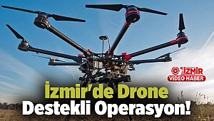 İzmir'de Drone Destekli Operasyon!