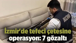 İzmir'de tefeci çetesine operasyon: 7 gözaltı