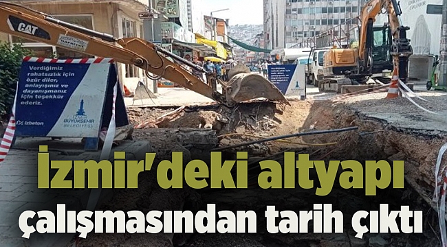 İzmir'deki altyapı çalışmasından tarih çıktı