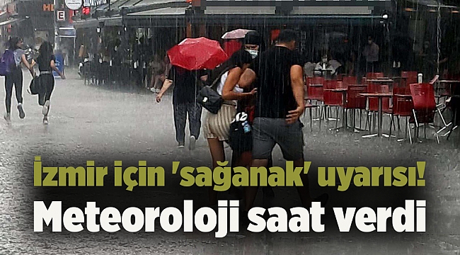 İzmir için 'sağanak' uyarısı! Meteoroloji saat verdi