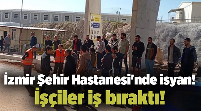 İzmir Şehir Hastanesi'nde isyan! İşçiler iş bıraktı!