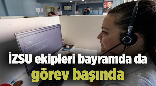 İZSU ekipleri bayramda da görev başında