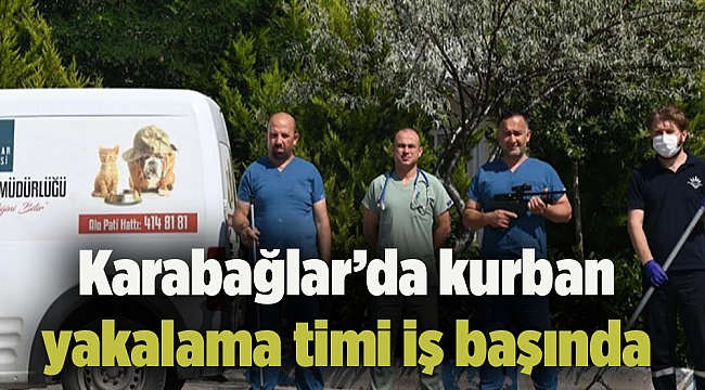 Karabağlar’da kurban yakalama timi iş başında