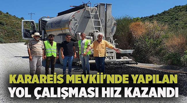 KARAREİS MEVKİİ'NDE YAPILAN YOL ÇALIŞMASI HIZ KAZANDI