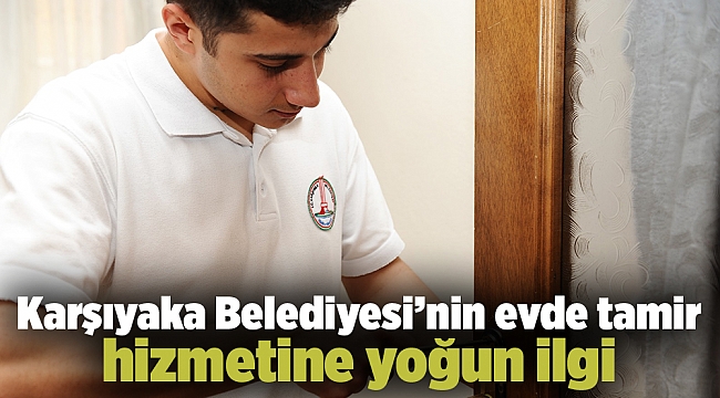 Karşıyaka Belediyesi’nin evde tamir hizmetine yoğun ilgi