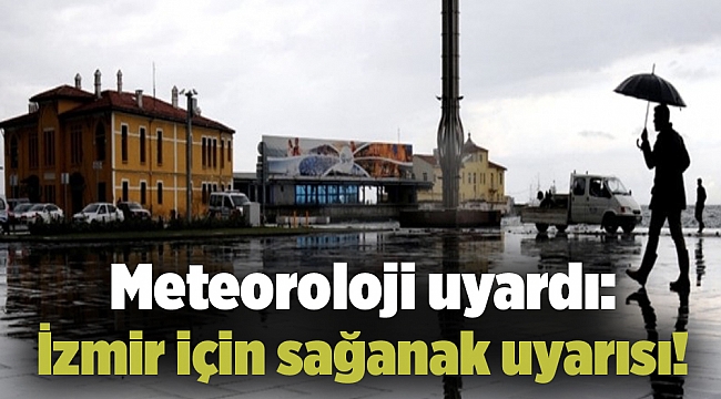 Meteoroloji uyardı: İzmir için sağanak uyarısı!
