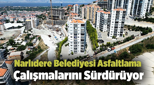 Narlıdere Belediyesi Asfaltlama Çalışmalarını Sürdürüyor