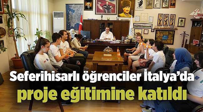 Seferihisarlı öğrenciler İtalya’da proje eğitimine katıldı
