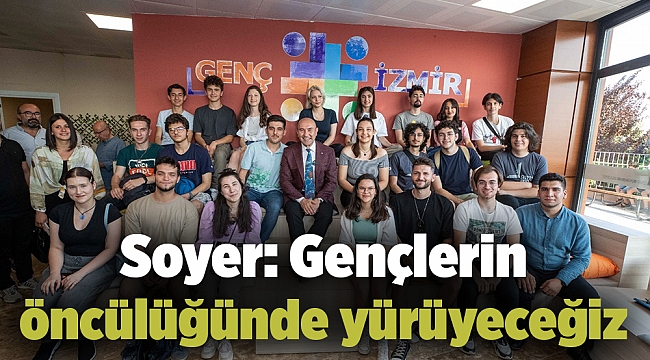Soyer: Gençlerin öncülüğünde yürüyeceğiz