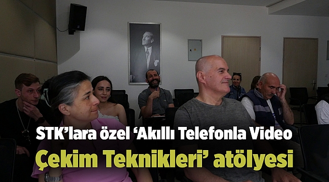 STK’lara özel ‘Akıllı Telefonla Video Çekim Teknikleri’ atölyesi