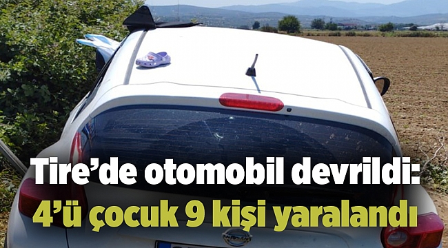 Tire’de otomobil devrildi: 4’ü çocuk 9 kişi yaralandı