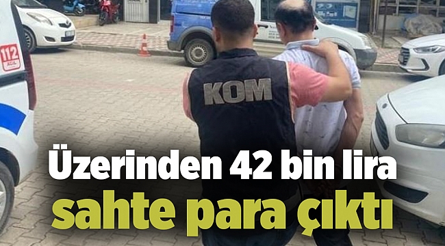 Üzerinden 42 bin lira sahte para çıkt