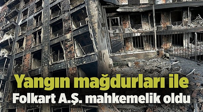 Yangın mağdurları ile Folkart A.Ş. mahkemelik oldu