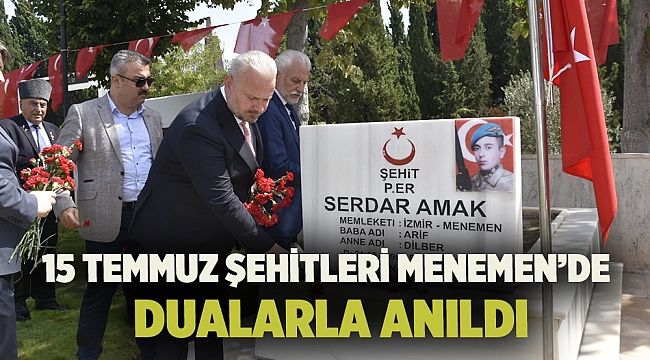 15 TEMMUZ ŞEHİTLERİ MENEMEN’DE DUALARLA ANILDI