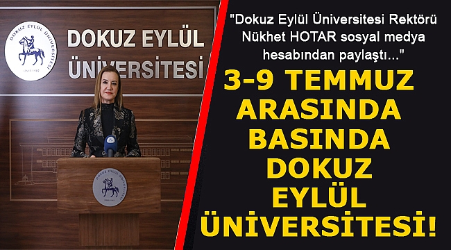 3 - 9 TEMMUZ ARASINDA BASINDA DOKUZ EYLÜL ÜNİVERSİTESİ!