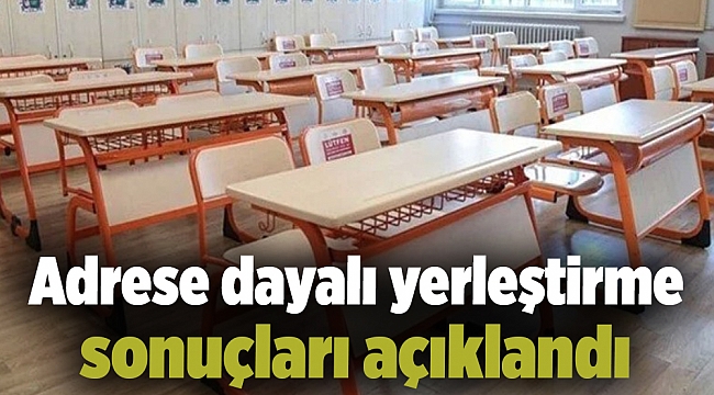 Adrese dayalı yerleştirme sonuçları açıklandı