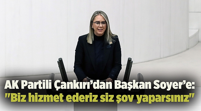 AK Partili Çankırı’dan Başkan Soyer’e:  "Biz hizmet ederiz siz şov yaparsınız"