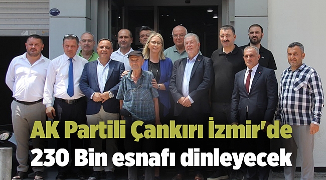 AK Partili Çankırı İzmir&#039;de 230 Bin esnafı dinleyecek