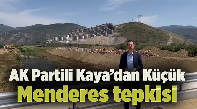AK Partili Kaya’dan Küçük Menderes tepkisi