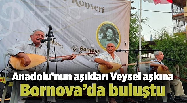 Anadolu’nun aşıkları Veysel aşkına Bornova’da buluştu