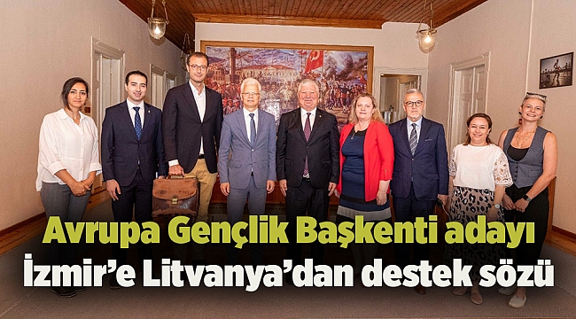 Avrupa Gençlik Başkenti adayı İzmir’e Litvanya’dan destek sözü