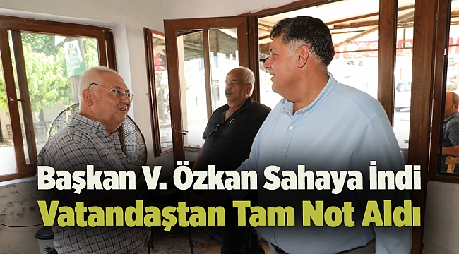 Başkan V. Özkan Sahaya İndi Vatandaştan Tam Not Aldı