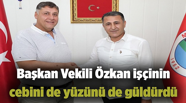 Başkan Vekili Özkan işçinin cebini de yüzünü de güldürdü