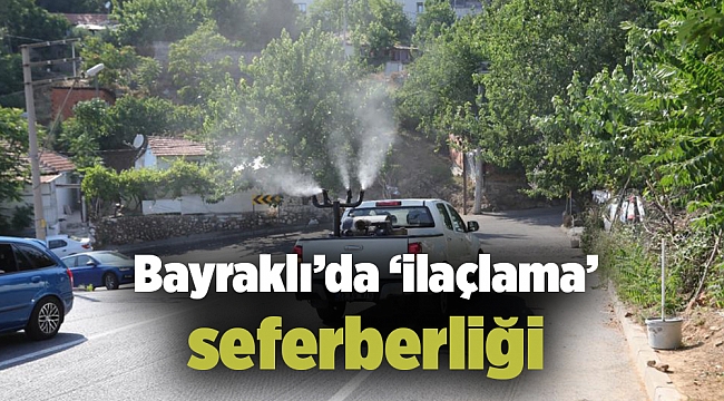 Bayraklı’da ‘ilaçlama’ seferberliği