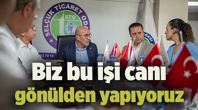 Biz bu işi canı gönülden yapıyoruz