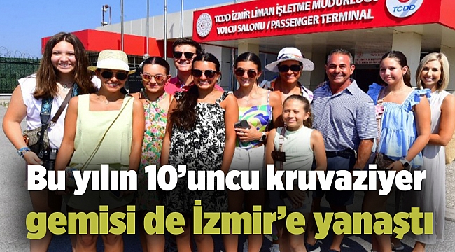 Bu yılın 10’uncu kruvaziyer gemisi de İzmir’e yanaştı