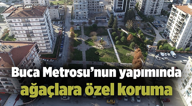Buca Metrosu’nun yapımında ağaçlara özel koruma
