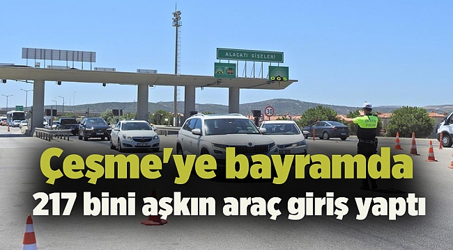 Çeşme'ye bayramda 217 bini aşkın araç giriş yaptı