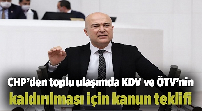CHP’den toplu ulaşımda KDV ve ÖTV’nin kaldırılması için kanun teklifi
