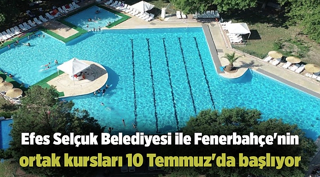 Efes Selçuk Belediyesi ile Fenerbahçe'nin ortak kursları 10 Temmuz'da başlıyor