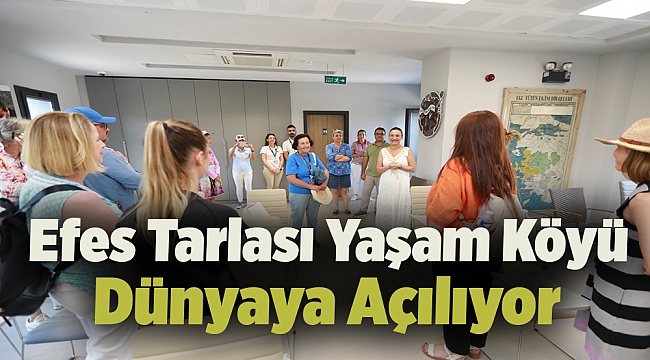 Efes Tarlası Yaşam Köyü Dünyaya Açılıyor