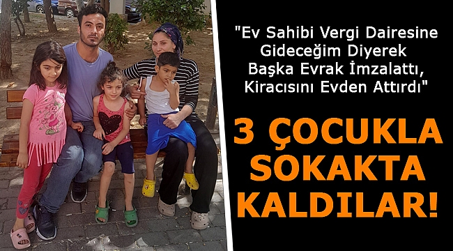 Ev Sahibi Vergi Dairesine Gideceğim Diyerek Başka Evrak İmzalattı, Kiracısını Evden Attı