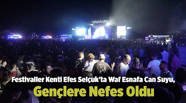 Festivaller Kenti Efes Selçuk&#039;ta Waf Esnafa Can Suyu, Gençlere Nefes Oldu