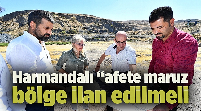 Harmandalı “afete maruz bölge ilan edilmeli
