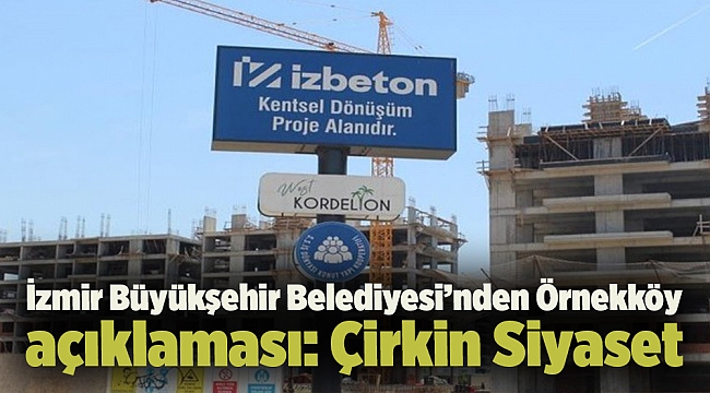İzmir Büyükşehir Belediyesi’nden Örnekköy açıklaması: Çirkin Siyaset